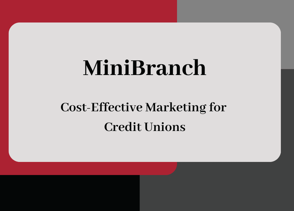 MiniBranch: Cost-Effective Marketing for Credit Unions