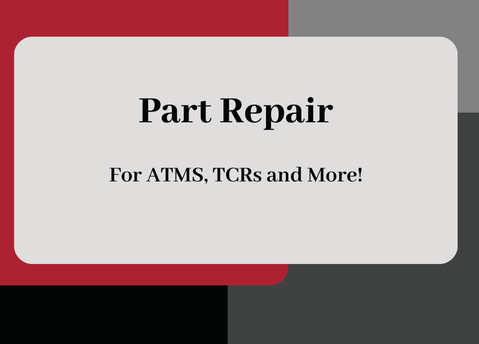 Part Repair for ATMs, TCRs and More!