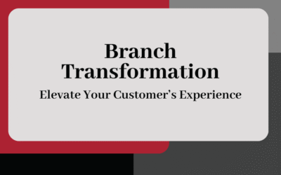 Branch Transformation: Elevate Your Customer’s Experience