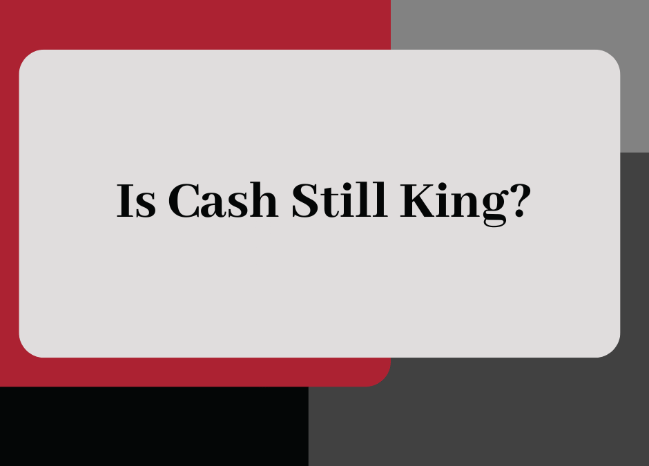 Is Cash Still King?