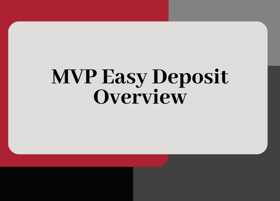 MVP Easy Deposit Overview