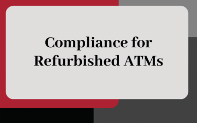 Compliance for Refurbished ATMs