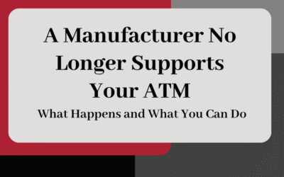 What Happens When A Manufacturer No Longer Supports Your ATM