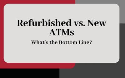 Refurbished vs. New ATMs: What is the bottom line?