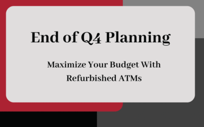 End of Q4 planning: Maximize your budget with Refurbished ATMs