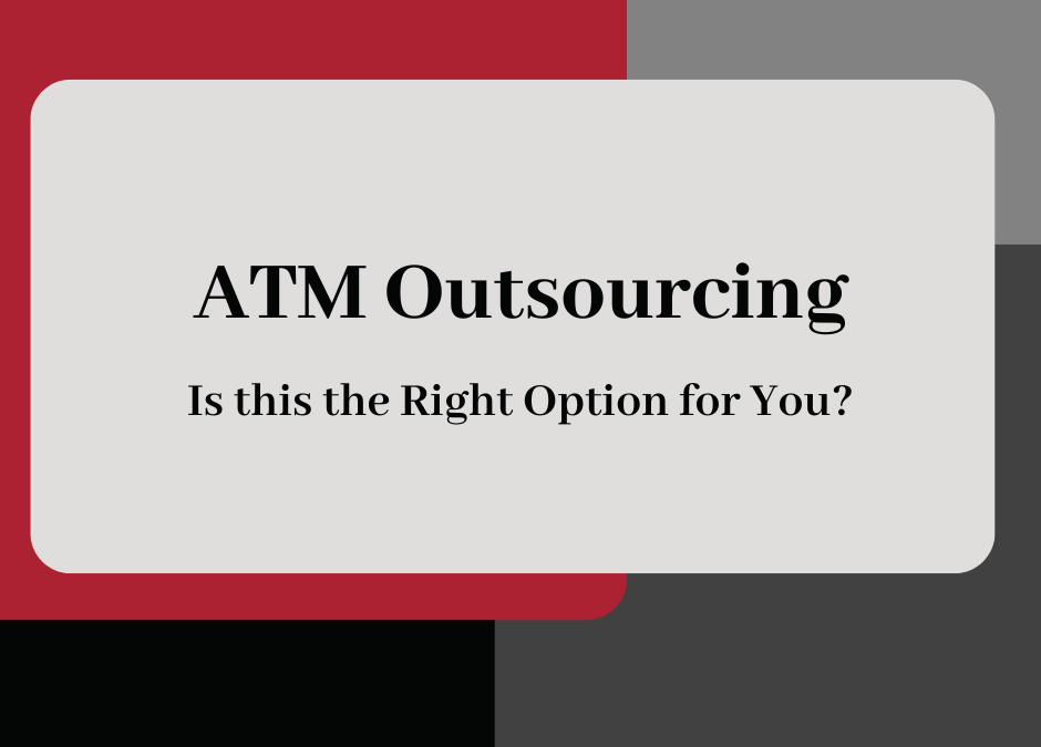 ATM Outsourcing: Is this the right option for you?