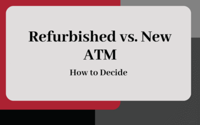 Refurbished vs. New ATMs: How to Decide