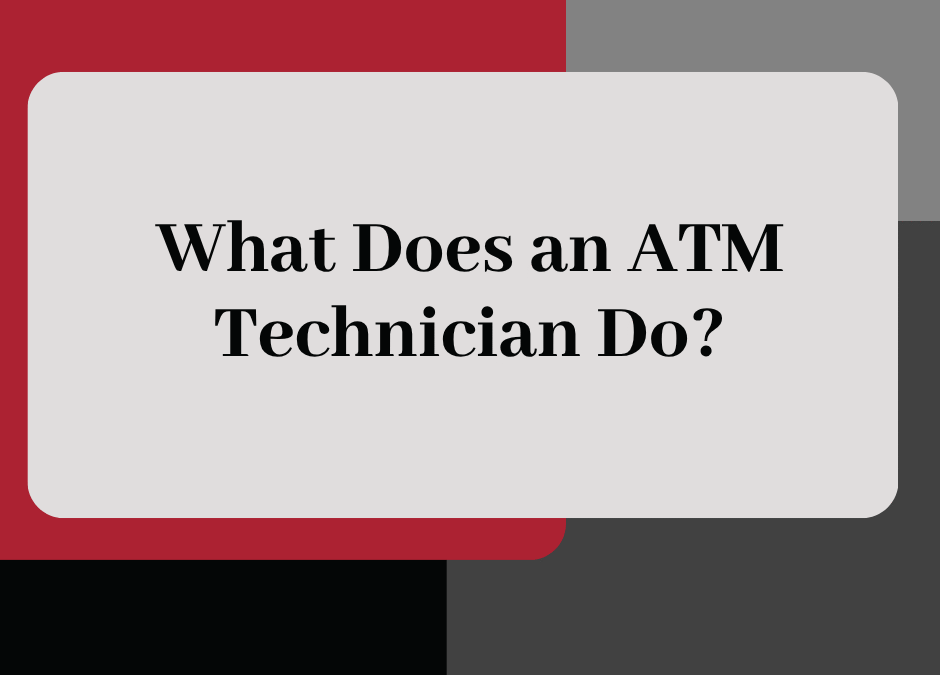 What Does an ATM Technician Do?