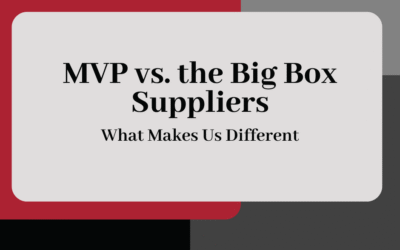MVP vs. the Big-Box Suppliers: What Makes Us Different