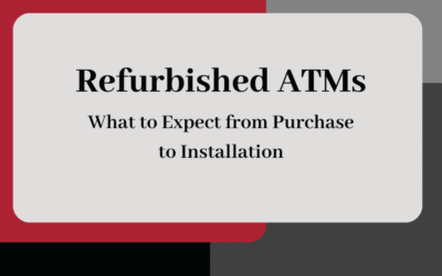 Refurbished ATMs: What to Expect from Purchase to Installation