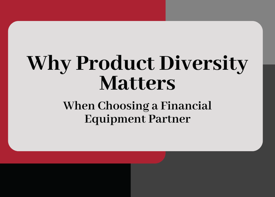 Why Product Diversity Matters When Choosing a Financial Equipment Partner